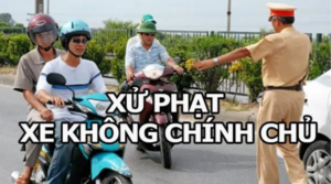 Đi xe không chính chủ có bị phạt không? Mức phạt mới nhất theo Nghị định 168/2024