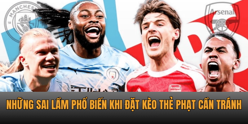 Kèo Thẻ Phạt - Cách Đọc Và Đặt Cược Chuẩn Xác Nhất 3 keo the phat nhung sai lam pho bien